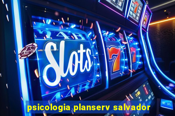 psicologia planserv salvador